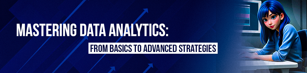 A banner image of a blog Mastering data analytics: From Basics to Advanced Strategies